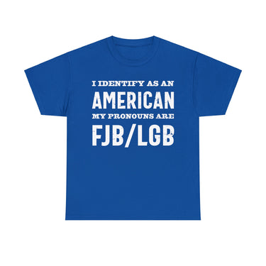 I Identify As An American My Pronouns Are FJB/ LGB